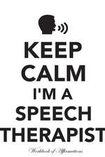 Keep Calm I'm A Speech Therapist Workbook of Affirmations Keep Calm I'm A Speech Therapist Workbook of Affirmations