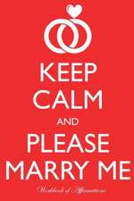 Keep Calm Please Marry Me Workbook of Affirmations Keep Calm Please Marry Me Workbook of Affirmations