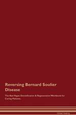 Reversing Bernard Soulier Disease The Raw Vegan Detoxification & Regeneration Workbook for Curing Patients