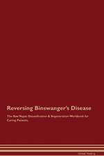 Reversing Binswanger's Disease The Raw Vegan Detoxification & Regeneration Workbook for Curing Patients