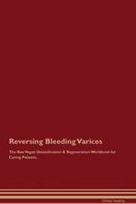 Reversing Bleeding Varices The Raw Vegan Detoxification & Regeneration Workbook for Curing Patients