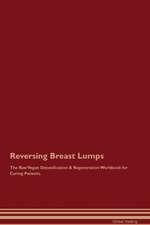 Reversing Breast Lumps The Raw Vegan Detoxification & Regeneration Workbook for Curing Patients