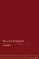 Reversing Depression The Raw Vegan Detoxification & Regeneration Workbook for Curing Patients