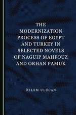 Modernization Process of Egypt and Turkey in Selected Novels of Naguip Mahfouz and Orhan Pamuk