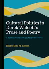 Cultural Politics in Derek Walcott's Prose and Poetry