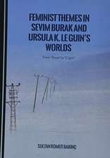 Feminist Themes in Sevim Burak and Ursula K. Le Guin's Worlds