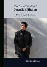 CHORAL WORKS OF JENNIFER HIGDON CHORAL K