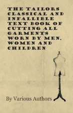 The Tailors Classical and Infallible Text Book of Cutting all Garments Worn by Men, Women and Children