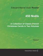 450 Noëls - A Collection of Classic French Christmas Carols in Two Volumes - Volume 1