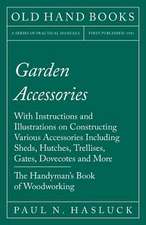 Garden Accessories - With Instructions and Illustrations on Constructing Various Accessories Including Sheds, Hutches, Trellises, Gates, Dovecotes and