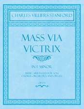 Mass Via Victrix - In F Minor - Music Arranged for Soli, Chorus, Orchestra and Organ - Op.173