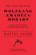 The Great Operas of Wolfgang Amadeus Mozart - An Account of the Life and Work of this Distinguished Composer, with Particular Attention to his Operas - Illustrated with Portraits in Costume and Scenes from Opera