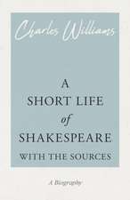 A Short Life of Shakespeare - With the Sources