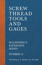 Screw Thread Tools and Gages - Machinery's Reference Series - Number 31