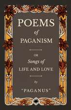 Poems of Paganism; or, Songs of Life and Love