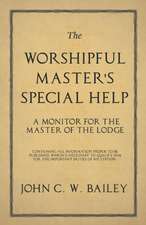 The Worshipful Master's Special Help - A Monitor for The Master of the Lodge - Containing all Information Proper to be Published, Which is Necessary to Qualify him for the Important Duties of his Station.