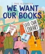 Alexander, J: We Want Our Books