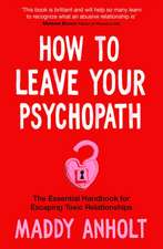 Anholt, M: How to Leave Your Psychopath