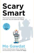 Scary Smart: The Future of Artificial Intelligence and How You Can Save Our World