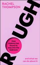 Rough: How violence has found its way into the bedroom and what we can do about it