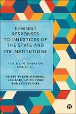 Feminist Responses to Injustices of the State and its Institutions – Politics, Intervention, Resista nce