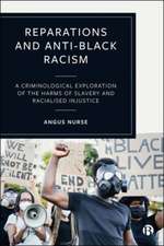 Reparations and Anti–Black Racism – A Criminologic al Exploration of the Harms of Slavery and Raciali zed Injustice