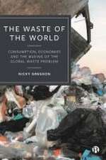 The Waste of the World – Consumption, Economies and the Making of the Global Waste Problem