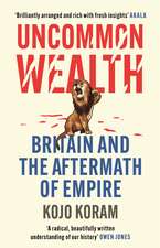 Uncommon Wealth: Britain and the Aftermath of Empire