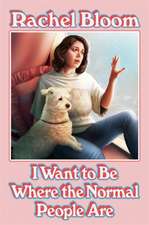 I Want to Be Where the Normal People Are: The laugh out loud collection from the creator of Crazy Ex-Girlfriend