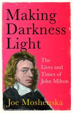 Making Darkness Light: The Lives and Times of John Milton