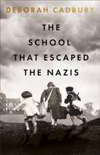 Cadbury, D: The School That Escaped the Nazis