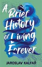 Kalfar, J: Brief History of Living Forever