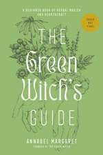 The Green Witch's Guide to Herbal Magick