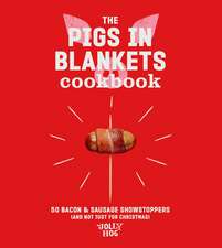 The Pigs in Blankets Cookbook: 50 Jolly Recipes (and Not Just for Christmas)