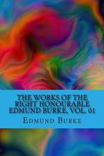 The Works of the Right Honourable Edmund Burke, Vol. 01