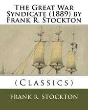 The Great War Syndicate (1889) by Frank R. Stockton (Classics)