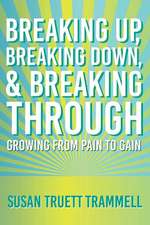 Breaking Up, Breaking Down, & Breaking Through