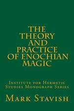 The Theory and Practice of Enochian Magic