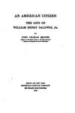 An American Citizen, the Life of William Henry Baldwin