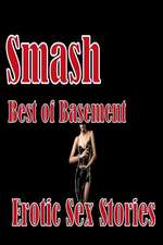 Smash Best of Basement Erotic Sex Stories