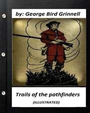 Trails of the Pathfinders .by George Bird Grinnell (Illustrated)