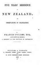 Five Years' Residence in New Zealand, Or, Observations on Colonization