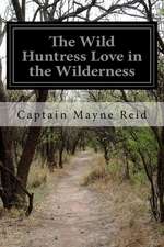 The Wild Huntress Love in the Wilderness