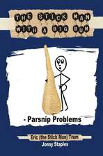 The Stick Man with a Big Bum - Parsnip Problems