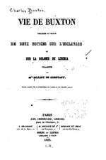 Vie de Buxton, Precedee Et Suivie de Deux Notices Sur L'Esclavage Et Sur La Colonie de Liberia