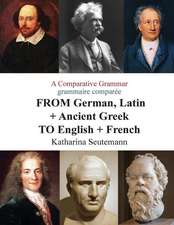 A Comparative Grammar Grammaire Comparee from German, Latin + Ancient Greek to English + French