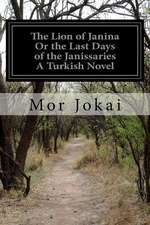 The Lion of Janina or the Last Days of the Janissaries a Turkish Novel