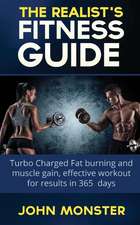 Realist's Fitness Guide Turbocharged Fat Burning and Muscle Gain, Effective Workout for Results in 365 Days