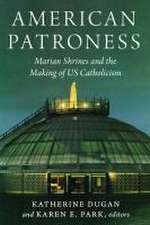 American Patroness – Marian Shrines and the Making of US Catholicism