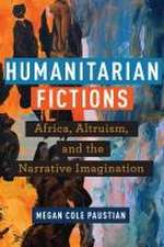 Humanitarian Fictions – Africa, Altruism, and the Narrative Imagination